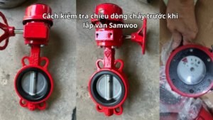 Cách kiểm tra chiều dòng chảy trước khi lắp van Samwoo
