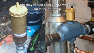 Khi thay van cũ bằng van Samwoo cần kiểm tra những gì?