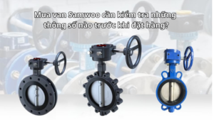 Mua van Samwoo cần kiểm tra những thông số nào trước khi đặt hàng?