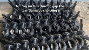 Những sai lầm thường gặp khi mua van Samwoo cho công trình