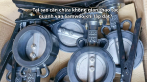 Tại sao cần chừa không gian thao tác quanh van Samwoo khi lắp đặt?