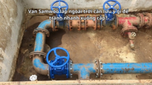 Van Samwoo lắp ngoài trời cần lưu ý gì để tránh nhanh xuống cấp?