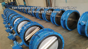 Van Samwoo nên đóng mở thường xuyên hay chỉ dùng để chặn dòng?
