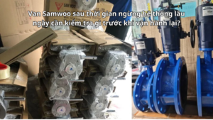 Van Samwoo sau thời gian ngừng hệ thống lâu ngày cần kiểm tra gì trước khi vận hành lại?