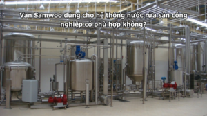 Van Samwoo dùng cho hệ thống nước rửa sàn công nghiệp có phù hợp không?