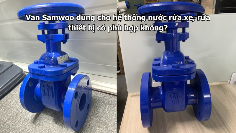 Van Samwoo dùng cho hệ thống nước rửa xe, rửa thiết bị có phù hợp không?