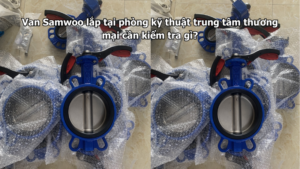 Van Samwoo lắp tại phòng kỹ thuật trung tâm thương mại cần kiểm tra gì?