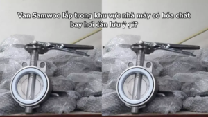 Van Samwoo lắp trong khu vực nhà máy có hóa chất bay hơi cần lưu ý gì?