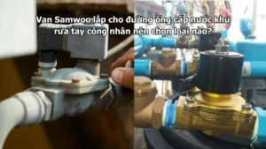 Van Samwoo lắp cho đường ống cấp nước khu rửa tay công nhân nên chọn loại nào?